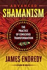 Advanced Shamanism - James Endredy - 9781591432845
