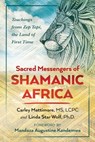 Sacred Messengers of Shamanic Africa - Carley Mattimore, MS, LCPC ; Linda Star Wolf, Ph.D. - 9781591432920