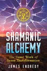 Shamanic Alchemy - James Endredy - 9781591433187