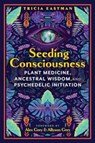 Seeding Consciousness - Tricia Eastman - 9781591435334