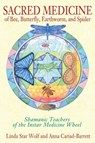 Sacred Medicine of Bee, Butterfly, Earthworm, and Spider - Linda Star Wolf, Ph.D. ; Anna Cariad-Barrett, DMin - 9781591438069