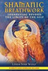 Shamanic Breathwork - Linda Star Wolf, Ph.D. - 9781591439929