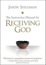 The Instruction Manual for Receiving God - Jason Shulman - 9781591798842