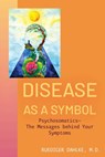 Disease as a Symbol: Psychosomatics - The Messages Behind Your Symptoms - Ruediger Dahlke - 9781591813408
