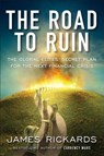 The Road to Ruin: The Global Elites' Secret Plan for the Next Financial Crisis - James Rickards - 9781591848080