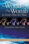The World Of The Womb In God's Plan For Man - Maria Seaman - 9781591857921