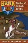 The Case of the Poetic Bird Dog: Hank the Cowdog Book 82 - John R. Erickson - 9781591882824