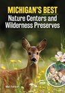 Michigan's Best Nature Centers and Wilderness Preserves - Matt Forster - 9781591936800