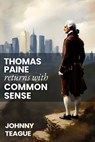 Thomas Paine Returns with Common Sense - Johnny Teague - 9781592117178