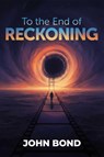 To the End of Reckoning - John Bond - 9781592117482