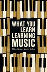 What You Learn Learning Music - Mike Shaw ; Kevin Bales - 9781592117901
