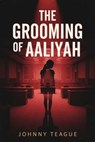 The Grooming of Aaliyah - Johnny Teague - 9781592118205