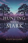 Hunting with Mark - F. L. Bullard - 9781592118366