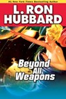 Beyond All Weapons - L. Ron Hubbard - 9781592122561