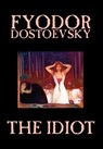 The Idiot by Fyodor Mikhailovich Dostoevsky, Fiction, Classics - Fyodor Mikhailovich Dostoevsky ; Fyodor Dostoyevsky - 9781592246298