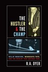 Hustler & the Champ: Willie Mosconi, Minnesota Fats, and the Rivalry That Defined Pool - R. A. Dyer - 9781592288830