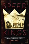 Speed Kings: The 1932 Winter Olympics and the Fastest Men in the World - Andy Bull - 9781592409709