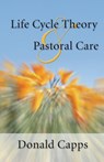 Life Cycle Theory and Pastoral Care - Dr Donald (Princeton Theological Seminary) Capps - 9781592440832