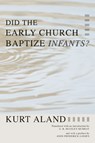 Did the Early Church Baptize Infants? - Kurt Aland - 9781592445417