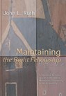 Maintaining the Right Fellowship - John L Ruth - 9781592447886