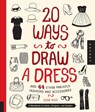 20 Ways to Draw a Dress and 44 Other Fabulous Fashions and Accessories - Julia Kuo - 9781592538850
