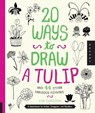 20 Ways to Draw a Tulip and 44 Other Fabulous Flowers - Lisa Congdon - 9781592538867