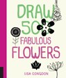 Draw 500 Fabulous Flowers - Lisa Congdon - 9781592539918