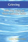Grieving with the Help of Your Catholic Faith - Lorene Hanley Duquin - 9781592762002