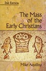 The Mass of the Early Christians - Mike Aquilina - 9781592763207