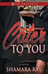 Cater To You - Shamara Ray - 9781593095888