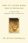 How to Listen When God Is Speaking: A Guide for Modern-Day Catholics - Mitch Pacwa - 9781593251833