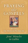 Praying the Gospels with Fr. Mitch Pacwa: Jesus' Miracles in Galilee:: Jesus' Miracles in Galilee - Mitch Pacwa - 9781593252885
