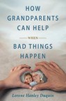 How Grandparents Can Help When Bad Things Happen - Lorene Hanley Duquin - 9781593257323