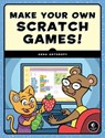 Make Your Own Scratch Games! - Anna Anthropy - 9781593279370