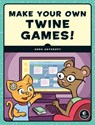 Make Your Own Twine Games! - Anna Anthropy - 9781593279394