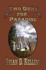 Two Guns For Paradise - Brian D Kelling - 9781593740153