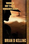 Wind Of The Mountain - Brian D Kelling - 9781593740382