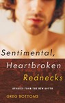 Sentimental, Heartbroken Rednecks - Greg Bottoms - 9781593761301