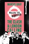 Route 19 Revisited: The Clash and London Calling - Marcus Gray - 9781593762933
