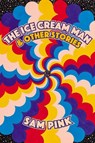 The Ice Cream Man and Other Stories - Sam Pink - 9781593765934
