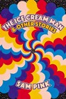 The Ice Cream Man and Other Stories - Sam Pink - 9781593765941