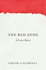 The Red Zone - Chloe Caldwell - 9781593766993