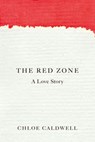 The Red Zone - Chloe Caldwell - 9781593767006