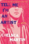 Tell Me I'm An Artist - Chelsea Martin - 9781593767570