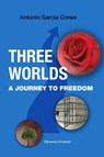 THREE WORLDS. A Journey to Freedom - Antonio Garcia Crews - 9781593883256