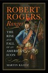 Robert Rogers, Ranger: The Rise and Fall of an American Icon - Martin Klotz - 9781594164293