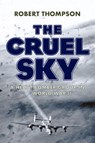 The Cruel Sky: A Heavy Bomber Group in World War II - Robert Thompson - 9781594164415