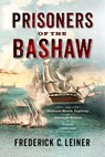 Prisoners of the Bashaw: The Nineteen-Month Captivity of American Sailors in Tripoli, 1803-1805 - Frederick C. Leiner - 9781594164545