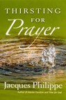 Thirsting for Prayer - Fr. Jacques Philippe - 9781594172083