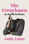 The Frenchmen: Or, My Life in Theory - Emily Eakin - 9781594206320